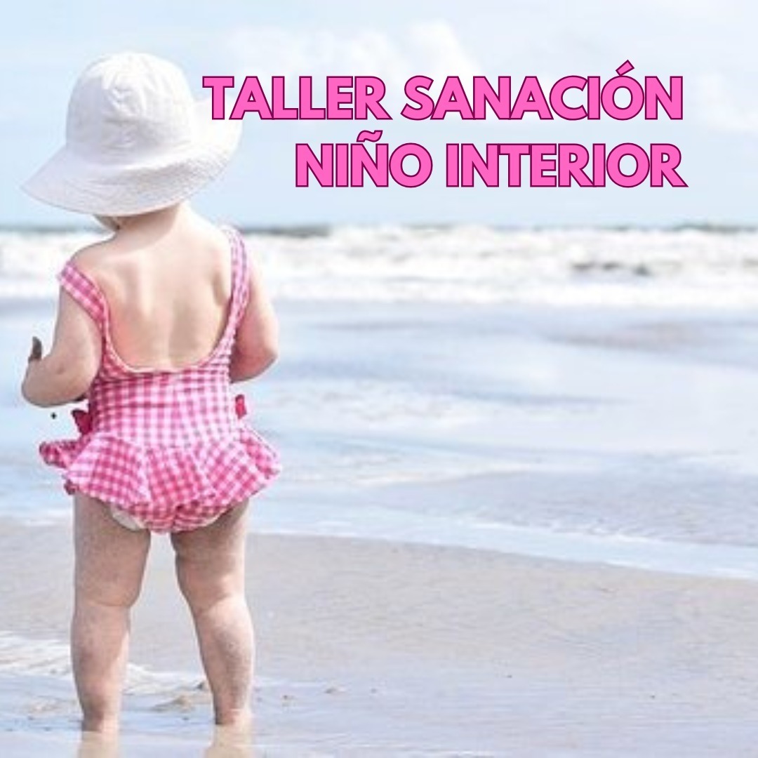 «TALLER SANACIÓN DEL NIÑO INTERIOR ELIMINEMOS LOS DOLORES PENDIENTES 